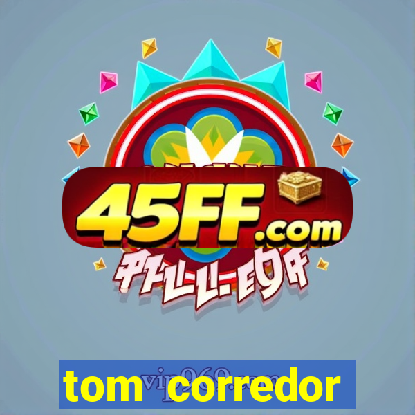 tom corredor dinheiro infinito